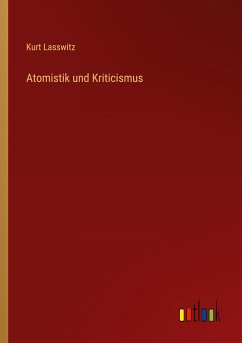 Atomistik und Kriticismus - Lasswitz, Kurt