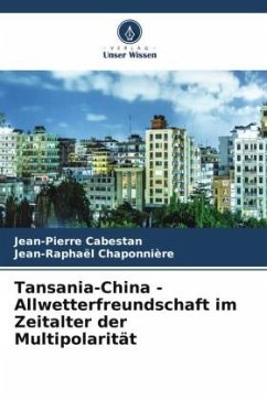 Tansania-China - Allwetterfreundschaft im Zeitalter der Multipolarität - Cabestan, Jean-Pierre;Chaponnière, Jean-Raphaël