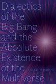 Dialectics of the Big Bang and the Absolute Existence of the Multiverse