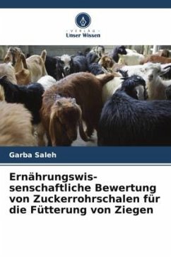 Ernährungswis- senschaftliche Bewertung von Zuckerrohrschalen für die Fütterung von Ziegen - Saleh, Garba