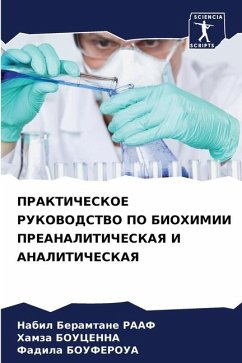 PRAKTIChESKOE RUKOVODSTVO PO BIOHIMII PREANALITIChESKAYa I ANALITIChESKAYa - Raaf, Nabil Beramtane;BOUCENNA, Hamza;BOUFEROUA, Fadila