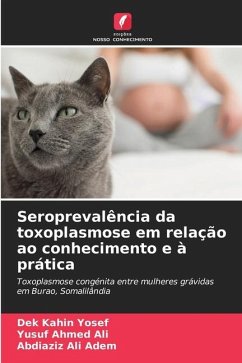 Seroprevalência da toxoplasmose em relação ao conhecimento e à prática - Yosef, Dek Kahin;Ali, Yusuf Ahmed;Adem, Abdiaziz Ali