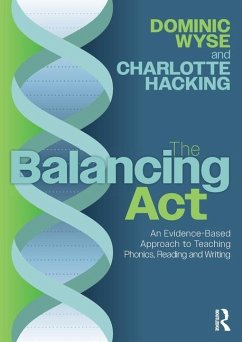 The Balancing Act: An Evidence-Based Approach to Teaching Phonics, Reading and Writing - Wyse, Dominic (Professor of Early Childhood & Primary Education and ; Hacking, Charlotte