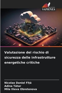 Valutazione del rischio di sicurezza delle infrastrutture energetiche critiche - FÎ_A, Nicolae Daniel;Tatar, Adina;Obretenova, Mila Ilieva