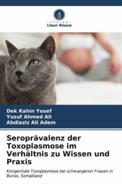 Seroprävalenz der Toxoplasmose im Verhältnis zu Wissen und Praxis - Yosef, Dek Kahin;Ali, Yusuf Ahmed;Adem, Abdiaziz Ali