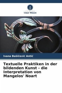 Textuelle Praktiken in der bildenden Kunst - die Interpretation von Mangelos' Noart - Basicevic Antic, Ivana