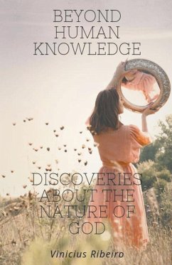 Beyond Human Knowledge Discoveries about the Nature of God - Ribeiro, Vinicius