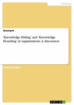 'Knowledge Hiding' and 'Knowledge Hoarding' in organisations. A discussion - Anonymous