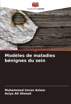 Modèles de maladies bénignes du sein - Aslam, Muhammad Imran;Ahmad, Asiya Ali