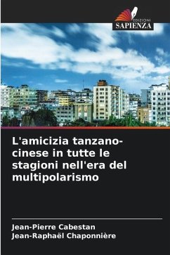 L'amicizia tanzano-cinese in tutte le stagioni nell'era del multipolarismo - Cabestan, Jean-Pierre;Chaponnière, Jean-Raphaël