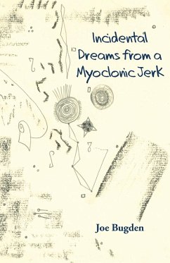 Incidental Dreams from a Myoclonic Jerk - Bugden, Joe