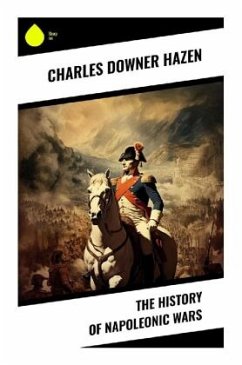 The History of Napoleonic Wars - Hazen, Charles Downer