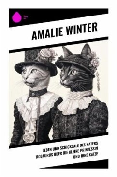 Leben und Schicksale des Katers Rosaurus oder die kleine Prinzessin und ihre Katze - Winter, Amalie