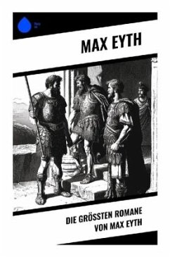 Die größten Romane von Max Eyth - Eyth, Max