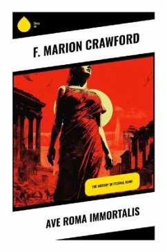 Ave Roma Immortalis - Crawford, F. Marion