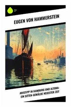 Aristipp in Hamburg und Altona: Ein Sitten-Gemälde neuester Zeit - Hammerstein, Eugen von