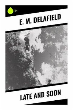 Late and Soon - Delafield, E. M.