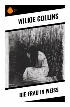 Die Frau in Weiß - Collins, Wilkie