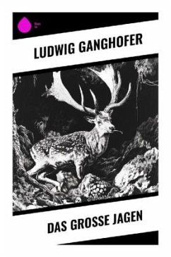 Das große Jagen - Ganghofer, Ludwig