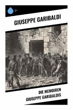 Die Memoiren Giuseppe Garibaldis - Garibaldi, Giuseppe