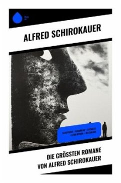 Die größten Romane von Alfred Schirokauer - Schirokauer, Alfred