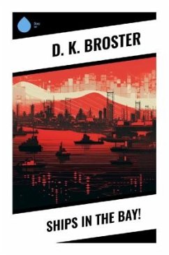 Ships in the Bay! - Broster, D. K.
