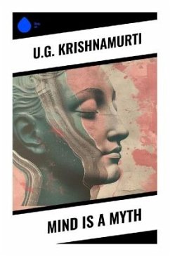 Mind is a Myth - Krishnamurti, U.G.