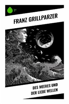 Des Meeres und der Liebe Wellen - Grillparzer, Franz