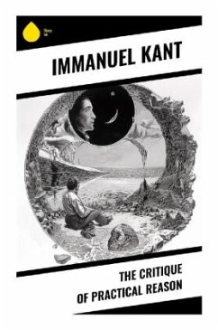 The Critique of Practical Reason - Kant, Immanuel