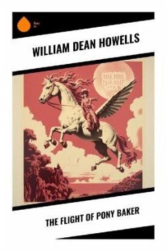 The Flight of Pony Baker - Howells, William Dean