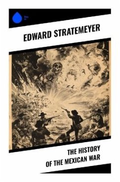 The History of the Mexican War - Stratemeyer, Edward