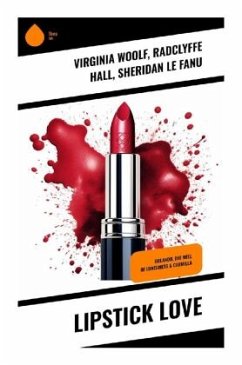 Lipstick Love - Woolf, Virginia;Hall, Radclyffe;Le Fanu, Sheridan
