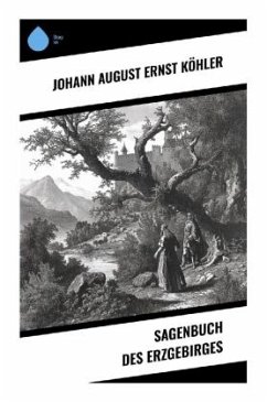 Sagenbuch des Erzgebirges - Köhler, Johann August Ernst