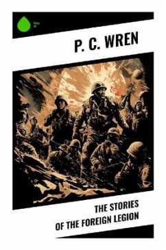 The Stories of the Foreign Legion - Wren, P. C.