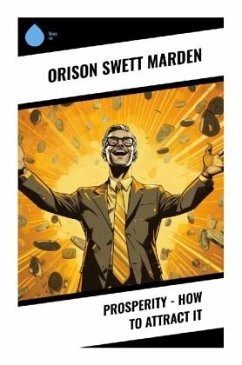 Prosperity - How to Attract It - Marden, Orison Swett