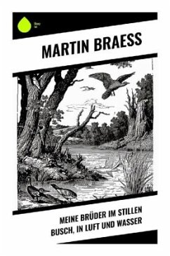 Meine Brüder im stillen Busch, in Luft und Wasser - Braess, Martin