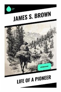 Life of a Pioneer - Brown, James S.