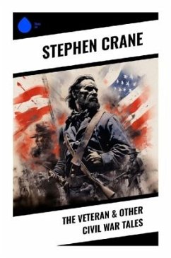 The Veteran & Other Civil War Tales - Crane, Stephen