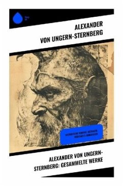 Alexander von Ungern-Sternberg: Gesammelte Werke - Ungern-Sternberg, Alexander von