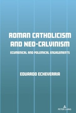 Roman Catholicism and Neo-Calvinism - Echeverria, Eduardo J.