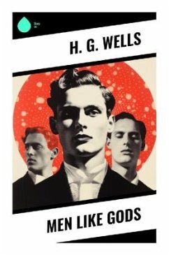 Men Like Gods - Wells, H. G.