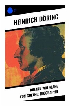 Johann Wolfgang von Goethe: Biographie - Döring, Heinrich