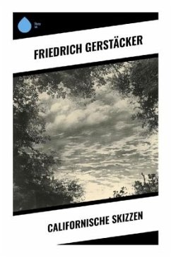 Californische Skizzen - Gerstäcker, Friedrich