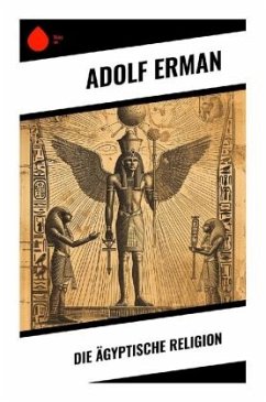 Die ägyptische Religion - Erman, Adolf