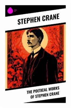 The Poetical Works of Stephen Crane - Crane, Stephen