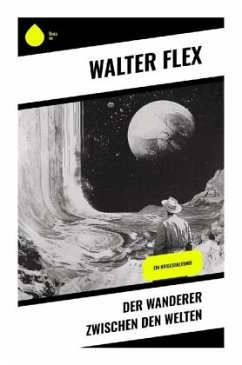 Der Wanderer zwischen den Welten - Flex, Walter