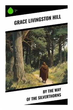 By the Way of the Silverthorns - Hill, Grace Livingston