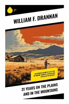 31 Years on the Plains and in the Mountains - Drannan, William F.