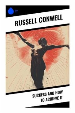 Success and How to Achieve It - Conwell, Russell