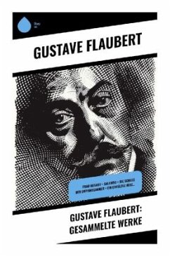 Gustave Flaubert: Gesammelte Werke - Flaubert, Gustave